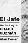 El Jefe: The Stalking of Chapo Guzmán