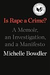 Is Rape a Crime?: A Memoir, an Investigation, and a Manifesto