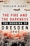 The Fire and the Darkness: The Bombing of Dresden, 1945