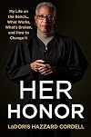 Her Honor: My Life on the Bench...What Works, What's Broken, and How to Change It