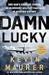 Damn Lucky: One Man's Courage During the Bloodiest Military Campaign in Aviation History