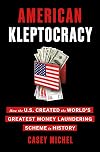 American Kleptocracy: How the U.S. Created the World's Greatest Money Laundering Scheme in History