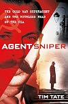 Agent Sniper: The Cold War Superagent and the Ruthless Head of the CIA