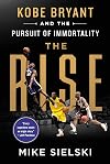 The Rise: Kobe Bryant and the Pursuit of Immortality