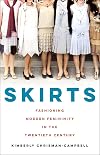 Skirts: Fashioning Modern Femininity in the Twentieth Century