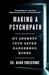Making a Psychopath: My Journey into Seven Dangerous Minds