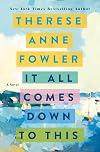 It All Comes Down to This: A Novel
