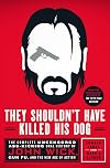 They Shouldn't Have Killed His Dog: The Complete Uncensored Ass-Kicking Oral History of John Wick, Gun Fu, and the New Age of Action