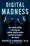 Digital Madness: How Social Media Is Driving Our Mental Health Crisis--and How to Restore Our Sanity