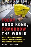 Today Hong Kong, Tomorrow the World: What China's Crackdown Reveals About Its Plans to End Freedom Everywhere