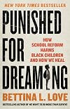 Punished for Dreaming: How School Reform Harms Black Children and How We Heal