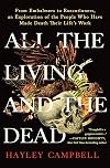 All the Living and the Dead: From Embalmers to Executioners, an Exploration of the People Who Have Made Death Their Life's Work