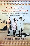 Women in the Valley of the Kings: The Untold Story of Women Egyptologists in the Gilded Age
