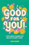 Good for You!: A Wellness Planner for Healthy and Happy Living