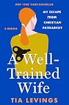 A Well-Trained Wife: My Escape from Christian Patriarchy