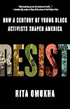 Resist: How a Century of Young Black Activists Shaped America