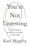 You're Not Listening: What You're Missing and Why It Matters