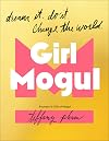Girl Mogul: Dream It. Do It. Change the World