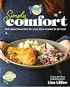 Hungry Girl Simply Comfort: Feel-Good Favorites for Your Slow Cooker & Air Fryer