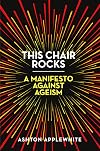 This Chair Rocks: A Manifesto Against Ageism