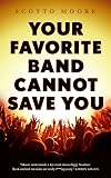 Your Favorite Band Cannot Save You