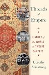 Threads of Empire: A History of the World in Twelve Carpets