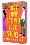 Just Some Stupid Love Story: A Novel