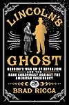Lincoln's Ghost: Houdini's War on Spiritualism and the Dark Conspiracy Against the American Presidency