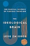 The Ideological Brain: The Radical Science of Flexible Thinking