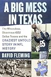 A Big Mess in Texas: The Miraculous, Disastrous 1952 Dallas Texans and the Craziest Untold Story in NFL History