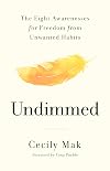 Undimmed: The Eight Awarenesses for Freedom from Unwanted Habits