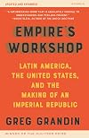 Empire's Workshop (Updated and Expanded Edition): Latin America, the United States, and the Making of an Imperial Republic (American Empire Project)
