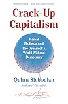 Crack-Up Capitalism: Market Radicals and the Dream of a World Without Democracy