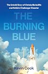 The Burning Blue: The Untold Story of Christa McAuliffe and NASA's Challenger Disaster
