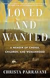 Loved and Wanted: A Memoir of Choice, Children, and Womanhood