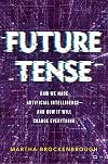 Future Tense: How We Made Artificial Intelligence and How It Will Change Everything