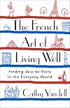 The French Art of Living Well: Finding Joie de Vivre in the Everyday World
