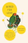 Wired for Love: A Neuroscientist's Journey Through Romance, Loss, and the Essence of Human Connection
