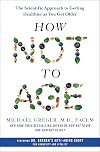 How Not to Age: The Scientific Approach to Getting Healthier as You Get Older