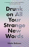 Drunk on All Your Strange New Words