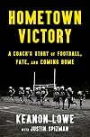 Hometown Victory: A Coach's Story of Football, Fate, and Coming Home