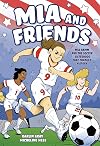Mia and Friends: Mia Hamm and the Soccer Sisterhood that Changed History