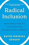 Radical Inclusion: Seven Steps to Help You Create a More Just Workplace, Home, and World