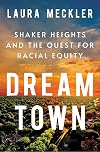 Dream Town: Shaker Heights and the Quest for Racial Equity