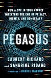 Pegasus: How a Spy in Your Pocket Threatens the End of Privacy, Dignity, and Democracy