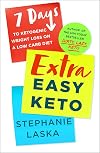 Extra Easy Keto: 7 Days to Ketogenic Weight Loss on a Low-Carb Diet