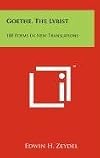 Goethe, the lyrist : 100 poems in new translations facing the originals : with an appendix on musical settings to t