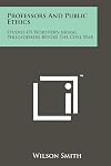 Professors and Public Ethics: Studies of Northern Moral Philosophers Before the Civil War