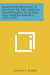 Knaves or Knights? A History of the Spiritan Missionaries in Acadia and North America 1732-1839