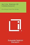 Alcuin, friend of Charlemagne, his world and his work